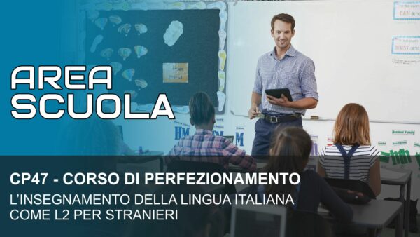 L’INSEGNAMENTO DELLA LINGUA ITALIANA COME L2 PER STRANIERI (cod. CP47)