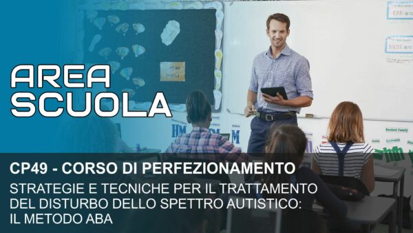 STRATEGIE E TECNICHE PER IL TRATTAMENTO DEL DISTURBO AUTISTICO: IL METODO ABA (cod. CP49)